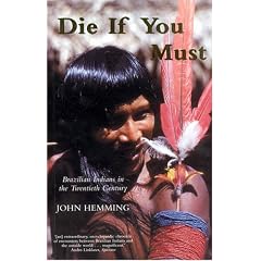 Die If You Must: Brazilian Indians In The Twentieth Century