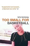 Kris Kenway - Too Small for Basketball