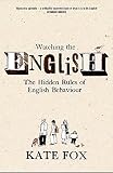 Watching the English : The Hidden Rules of English Behaviour