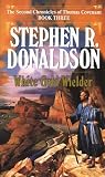 White Gold Wielder (The Second Chronicles of Thomas Covenant, Book 3)