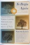 To Begin Again: The Journey Toward Comfort, Strength, and Faith in Difficult Times