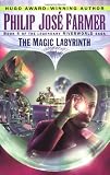 The Magic Labyrinth (Riverworld Saga, Book 4)