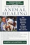 The Nature of Animal Healing : The Definitive Holistic Medicine Guide to Caring for Your Dog and Cat