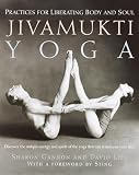 Jivamukti Yoga: Practices for Liberating Body and Soul