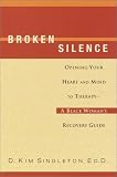 Broken Silence: Opening Your Heart and Mind to Therapy--A Black Womans Recovery Guide