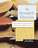 An Incomplete Education: 3,684 Things You Should Have Learned but Probably Didn\'t