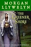The Greener Shore: A Novel of the Druids of Hibernia