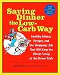 Saving Dinner the Low-Carb Way : Healthy Menus, Recipes, and the Shopping Lists That Will Keep the Whole Family at the Dinner Table