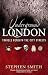 Stephen Smith: Underground London: Travels Beneath The City Streets