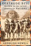 Gertrude Bell: Queen of the Desert, Shaper of Nations