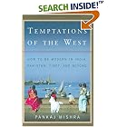 Temptations of the West: How to Be Modern in India, Pakistan, Tibet, and Beyond
