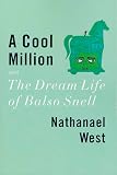 A Cool Million & The Dream Life of Balso Snell: Two Novels
