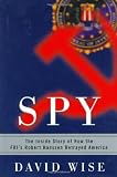 Spy: The Inside Story of How the FBI`s Robert Hanssen Betrayed America