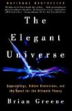 The Elegant Universe: Superstrings, Hidden Dimensions, and the Quest for the Ultimate Theory