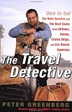 The Travel Detective: How to Get the Best Service and the Best Deals from Airlines, Hotels, Cruise Ships, and Car Rental Agencies