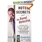 Click here to buy Hotel Secrets from the Travel Detective: Insider Tips on Getting the Best Value, Service, and Security in Accommodations from... by  Peter Greenberg.