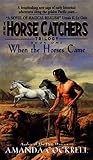 When the Horses Came: The Horse Catcher's Trilogy, Book One (Horse Catchers Trilogy, Bk 1)