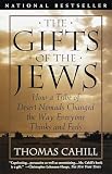 The Gifts of the Jews: How a Tribe of Desert Nomads Changed the Way Everyone Thinks and Feels (Hinge