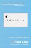 High-Tech Heretic: Reflections of a Computer Contrarian