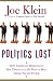 Politics Lost: How American Democracy Was Trivialized By People Who Think You're Stupid