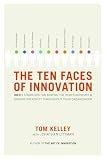 The Ten Faces of Innovation: IDEO's Strategies for Defeating the Devil's Advocate and Driving Creativity Throughout Your Organization