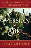 Persian Fire: The First World Empire and the Battle for the West