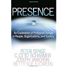 Presence: An Exploration of Profound Change in People, Organizations, and Society