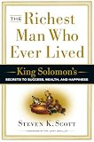 The Richest Man Who Ever Lived: King Solomon’s Secrets to Success, Wealth, and Happiness