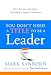 Mark Sanborn: You Don't Need a Title to Be a Leader: How Anyone, Anywhere, Can Make a Positive Difference