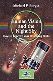 Human Vision and The Night Sky: How to Improve Your Observing Skills (Patrick Moore's Practical Astronomy Series)