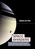 Space Invaders: How Robotic Spacecraft Explore the Solar System