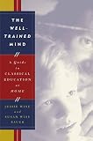 Jessie Wise - The Well-Trained Mind: A Guide to Classical Education at Ho...