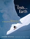 To the Ends of the Earth: Adventures of an Expedition Photographer