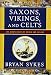 Saxons, Vikings, and Celts: The Genetic Roots of Britain and Ireland by Bryan Sykes