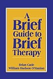 A Brief Guide to Brief Therapy