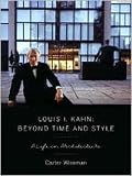 Louis I. Kahn: Beyond Time and Style By Carter Wiseman
