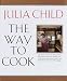 The Way to Cook by Julia Child