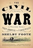 The Civil War: A Narrative–Fort Sumter to Perryville, Vol. 1