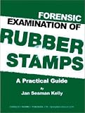 Forensic Examination of Rubber Stamps: A Practical Guide