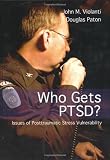 Who Gets Ptsd?: Issues of Posttraumatic Stress Vulnerability