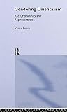 Gendering Orientalism: Race, Femininity and Representation (Gender, Racism, Ethnicity Series)