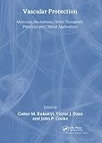 Vascular Protection: Molecular Mechanisms, Novel Therapeutic Principles and Clinical Applications (Endothelial Cell Research)
