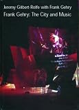 Frank Gehry: The City and the Music By GilbeRt-Rolfe