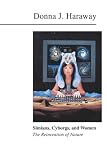 Simians, Cyborgs, and Women: The Reinvention of Nature