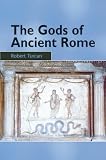 The Gods of Ancient Rome: Religion in Everyday Life from Archaic to Imperial Times
