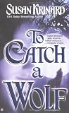 To Catch A Wolf (Historical Werewolf Series, Book 4) (Berkley Sensation)