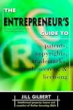 The Entrepreneur's Guide to Patents, Copyrights, Trademarks, Trade Secrets & Licensing