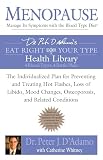 Menopause: Manage Its Symptoms With the Blood Type Diet: The Individualized Plan for Preventing and Treating Hot Flashes, Lossof Libido, Mood Changes, Osteoporosis, and Related Conditions