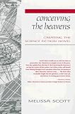 Conceiving the Heavens: Creating the Science Fiction Novel