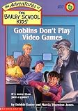 Goblins Don't Play Video Games (The Adventures of the Bailey School Kids, #37)